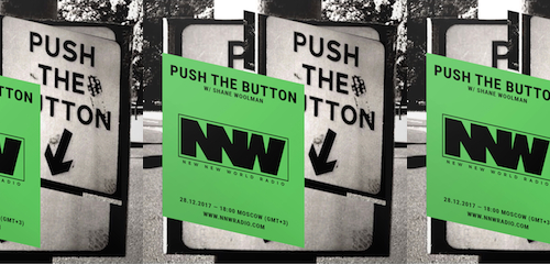 Push The Button on New New World Radio 28 December 2017