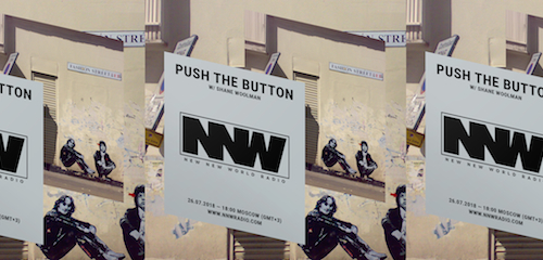 Push The Button on New New World Radio 26 July 2018