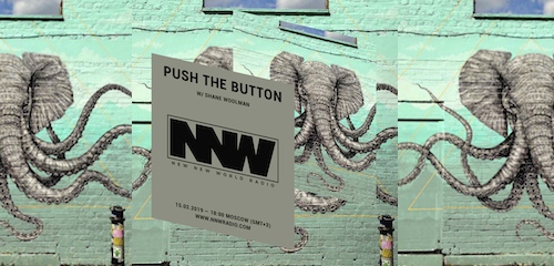 Push The Button on New New World Radio 15 February 2019