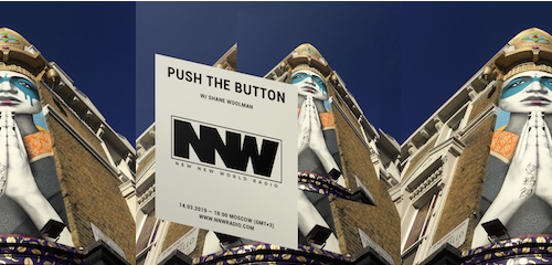 Push The Button on New New World Radio 14 March 2019