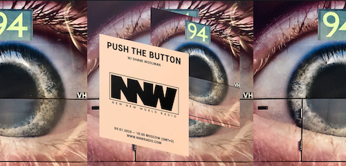 Push The Button on New New World Radio 9 January 2020