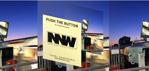Push The Button on New New World Radio 11 June 2020